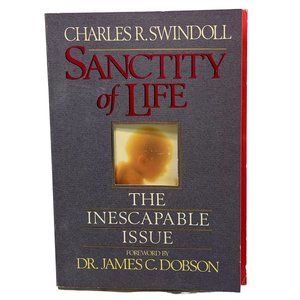 The Sanctity of Life The Inescapable Issue by Charles R Swindoll Christian 1990